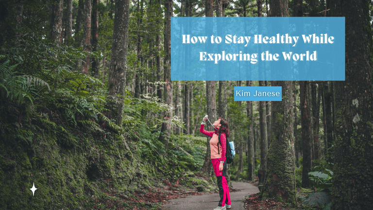 How to Stay Healthy While Exploring the World