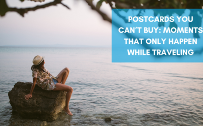 Postcards You Can’t Buy: Moments That Only Happen While Traveling