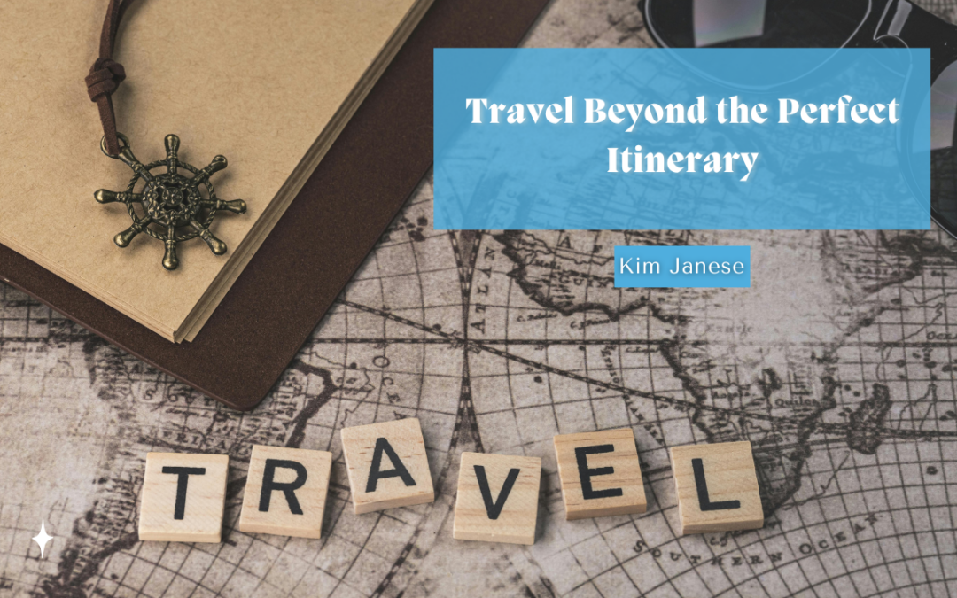 Travel Beyond the Perfect Itinerary